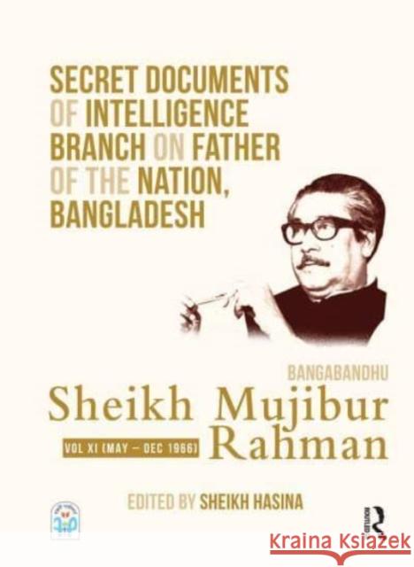 Secret Documents of Intelligence Branch on Father of the Nation, Bangladesh: Bangabandhu Sheikh Mujibur Rahman: Volume XI (May - December 1966) Hasina, Sheikh 9780367471255 Routledge - książka