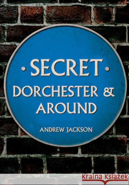 Secret Dorchester and Around Andrew Jackson 9781398112551 Amberley Publishing - książka