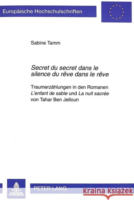 «Secret Du Secret Dans Le Silence Du Rêve Dans Le Rêve»: Traumerzaehlungen in Den Romanen «L'enfant de Sable» Und «La Nuit Sacrée» Von Tahar Ben Jello Tamm, Sabine 9783631329573 Peter Lang Gmbh, Internationaler Verlag Der W - książka