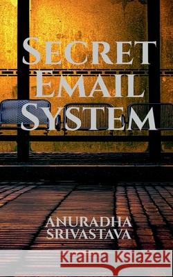 Secret Email System Anuradha Srivastava 9781684878550 Notion Press Media Pvt Ltd - książka