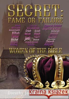 Secret: Fame or Failure: 107 Women of the Bible Dorothy L. Johnson 9781595558459 ELM Hill - książka