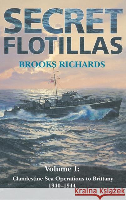 Secret Flotillas: Vol. I: Clandestine Sea Operations to Brittany, 1940-1944 Richards, Brooks 9780714653167 Frank Cass Publishers - książka