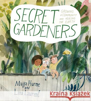 Secret Gardeners: Growing a Community and Healing the Earth Lina Laurent 9781772782479 Pajama Press - książka