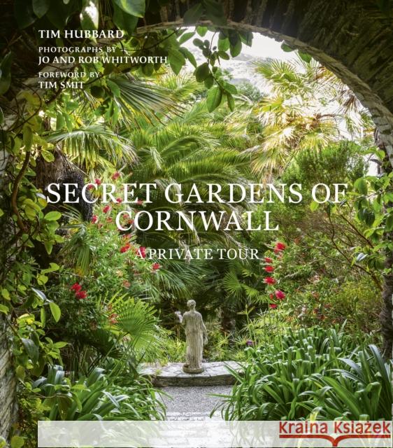 Secret Gardens of Cornwall: A Private Tour Tim Hubbard Jo And Rob Whitworth 9780711281493 Quarto Publishing PLC - książka