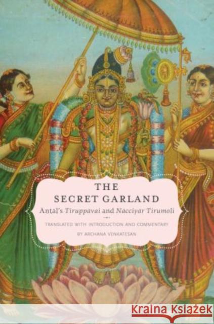 Secret Garland: Antals Tiruppavai and Nacciyar Tirumoli Venkatesan, Archana 9780195391756 Oxford University Press Inc - książka