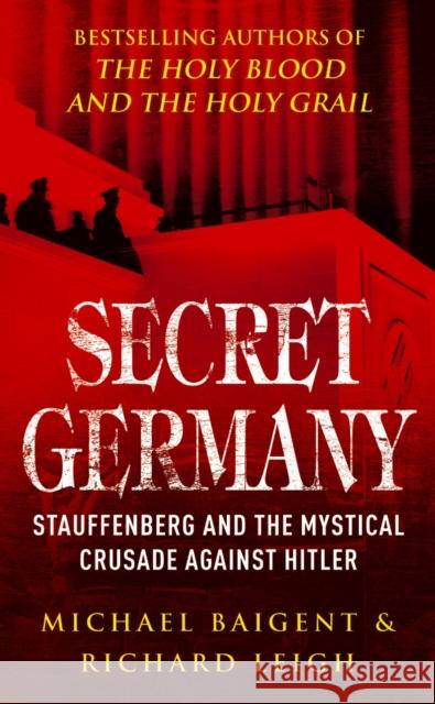 Secret Germany : Stauffenberg and the Mystical Crusade against Hitler Michael,Richard Baigent & Leigh 9780099490067  - książka