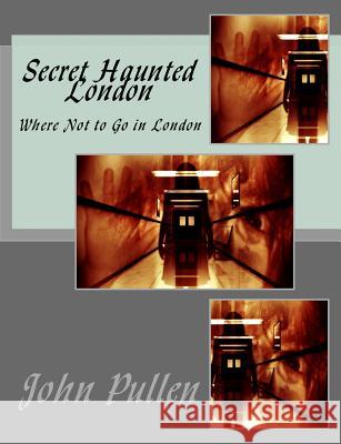 Secret Haunted London John Pullen 9781532976124 Createspace Independent Publishing Platform - książka