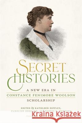 Secret Histories: A New Era in Constance Fenimore Woolson Scholarship Kathleen Diffley Caroline Gebhard Cheryl Torsney 9780820369839 University of Georgia Press - książka