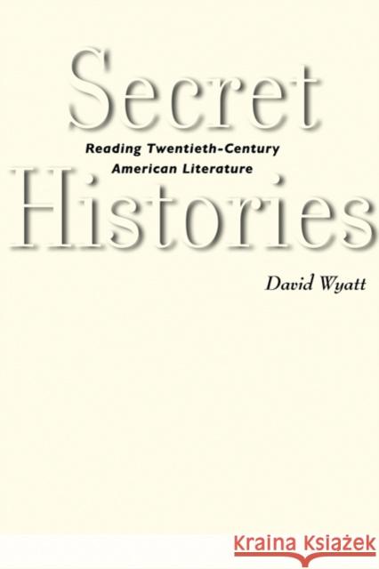 Secret Histories: Reading Twentieth-Century American Literature Wyatt, David 9780801897122 Johns Hopkins University Press - książka