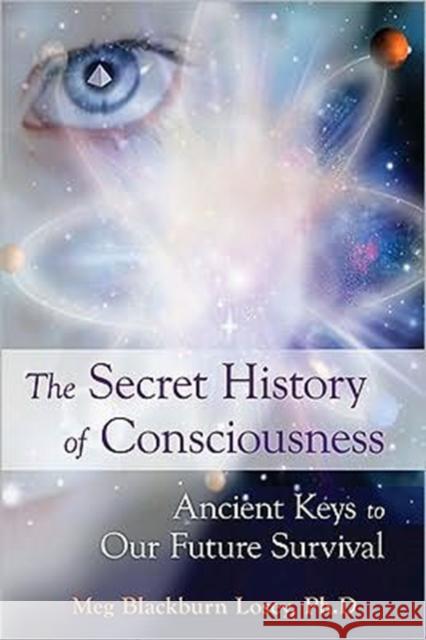 Secret History of Consciousness: Ancient Keys to Our Future Survival Meg Blackburn (Meg Blackburn Losey) Losey 9781578634613 Weiser Books - książka