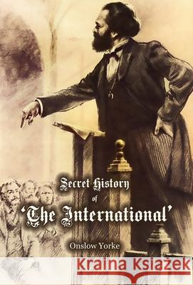 Secret History of 'The International' Working Men's Association Onslow Yorke 9781909606616 Spradabach Publishing - książka