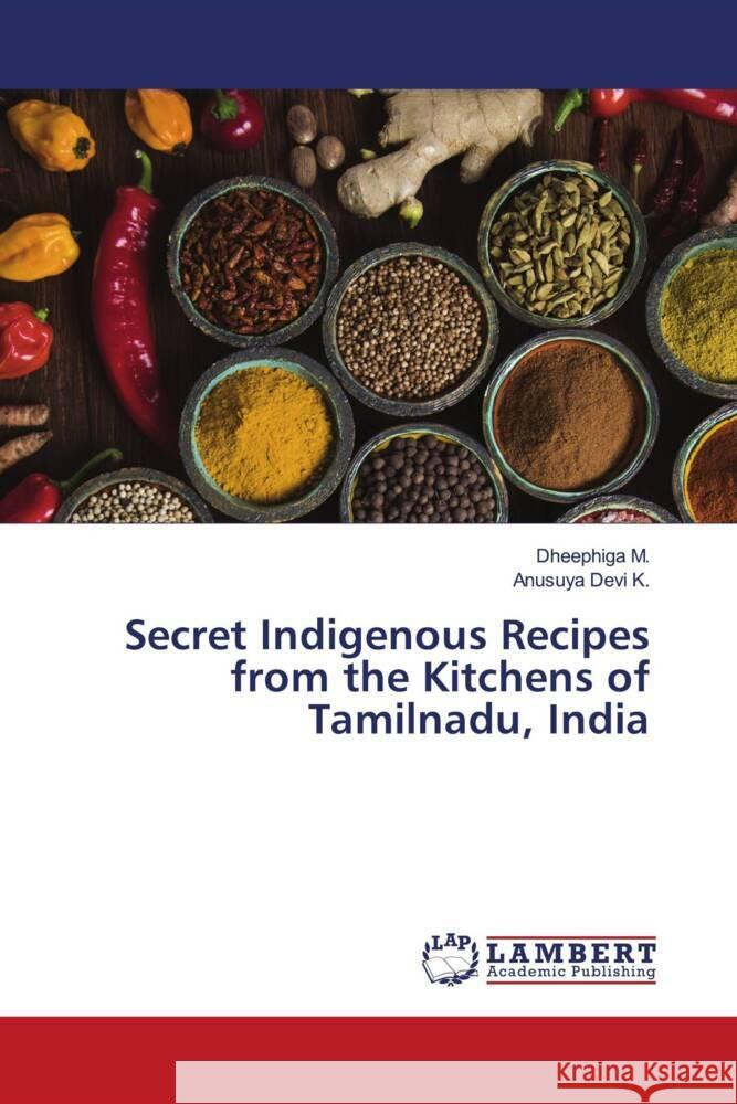 Secret Indigenous Recipes from the Kitchens of Tamilnadu, India M., Dheephiga, K., Anusuya Devi 9786203925807 LAP Lambert Academic Publishing - książka