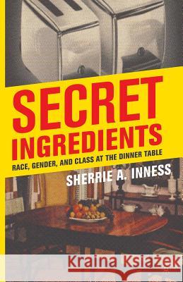 Secret Ingredients: Race, Gender, and Class at the Dinner Table Inness, S. 9781349531646 Palgrave MacMillan - książka