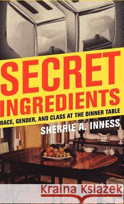 Secret Ingredients: Race, Gender, and Class at the Dinner Table Inness, S. 9781403970084 Palgrave MacMillan - książka