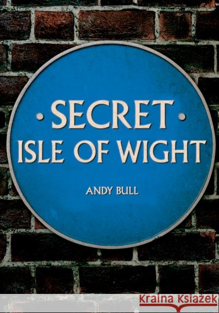 Secret Isle of Wight Andy Bull 9781398105225 Amberley Publishing - książka