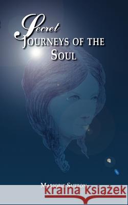Secret Journeys of the Soul Marjorie Sutton 9781412045179 Trafford Publishing - książka