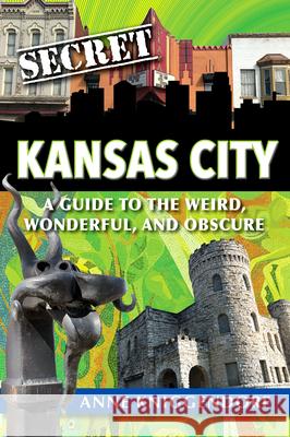 Secret Kansas City: A Guide to the Weird, Wonderful, and Obscure Anne Kniggendorf 9781681062839 Reedy Press - książka