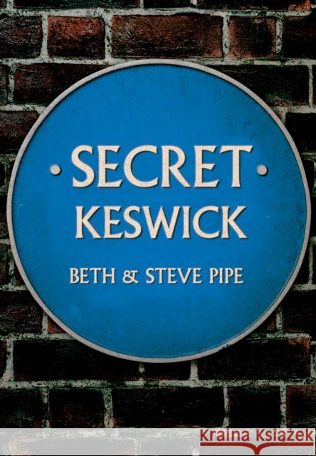 Secret Keswick Beth & Steve Pipe 9781445690322 Amberley Publishing - książka