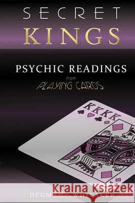 Secret Kings: The Psychic Power of Playing Cards Degman Whitaker 9781543297331 Createspace Independent Publishing Platform - książka