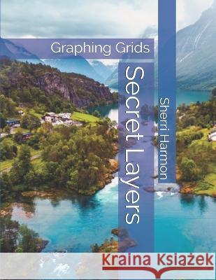 Secret Layers: Graphing Grids Sherri Lynne Harmon 9781671281257 Independently Published - książka