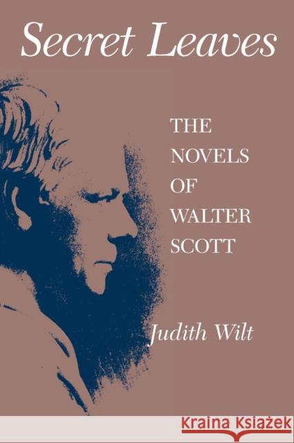 Secret Leaves: The Novels of Walter Scott Wilt, Judith 9780226901619 University of Chicago Press - książka