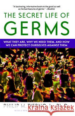 Secret Life of Germs: What They Are, Why We Need Them, and How We Can Protect Ourselves Against Them Tierno, Philip M. 9780743421881 Atria Books - książka