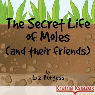 Secret Life of Moles and Their Friends Liz Burgess 9781912562756 Clink Street Publishing - książka