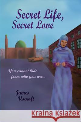 Secret Life, Secret Love: You Cannot Hide From Who You Are... Uscroft, James 9781517336394 Createspace - książka