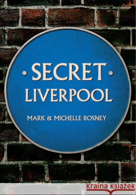 Secret Liverpool Mark and Michelle Rosney 9781445640532 Amberley Publishing - książka