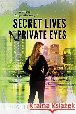 Secret Lives and Private Eyes: The Delanie Fitzgerald Mysteries Heather Weidner 9780999459850 Sandpiper Productions - książka