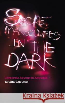 Secret Manoeuvres in the Dark: Corporate and Police Spying on Activists Lubbers, Eveline 9780745331850  - książka