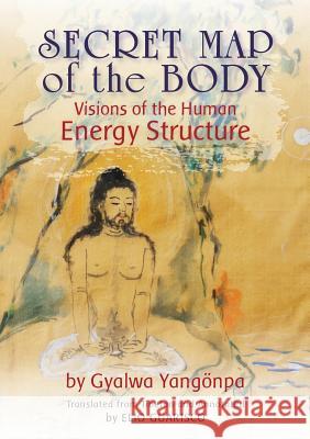 Secret Map of the Body: Visions of the Human Energy Structure Gyalwa Yangonpa Elio Guarisco Judith Chasnoff 9788878341395 Shang Shung Publications - książka