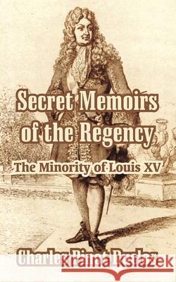 Secret Memoirs of the Regency: The Minority of Louis XV Duclos, Charles Pinot 9781410209993 University Press of the Pacific - książka