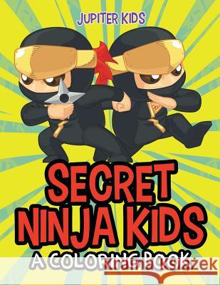 Secret Ninja Kids (A Coloring Book) Jupiter Kids 9781682603178 Jupiter Kids - książka