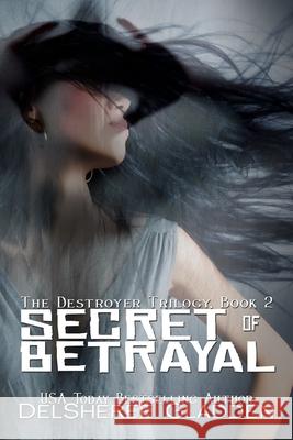 Secret of Betrayal: Book Two of The Destroyer Trilogy Gladden, Delsheree 9781508892243 Createspace - książka