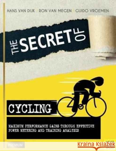 Secret of Cycling: Maximum Peformance Gains Through Effective Power Metering and Training a Hans Van Dijk 9781782551089 Meyer & Meyer Sport (UK) Ltd - książka