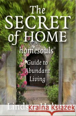 Secret of Home, The – homesouls Guide to Abundant Living Lindsay Halton 9781846940903 John Hunt Publishing - książka