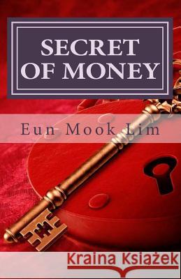 Secret of Money: Biblical Principle of Money and Prosperity Eun Mook Lim 9781544134659 Createspace Independent Publishing Platform - książka