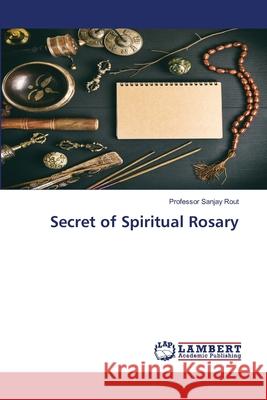 Secret of Spiritual Rosary Sanjay Rout 9786203308730 LAP Lambert Academic Publishing - książka