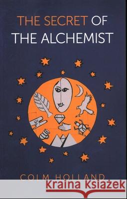 Secret of The Alchemist, The: Uncovering The Secret in Paulo Coelho's Bestselling Novel 'The Alchemist' Colm Holland 9781789044348 Collective Ink - książka