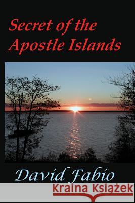 Secret of the Apostle Islands David Fabio 9781973884071 Createspace Independent Publishing Platform - książka
