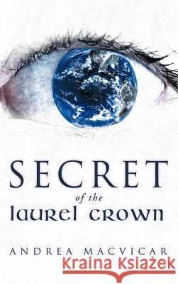 Secret of the Laurel Crown Andrea MacVicar 9781449722920 WestBow Press - książka