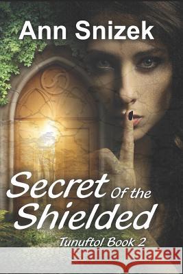 Secret of the Shielded: Tunuftol Book 2 Ann Snizek 9781481951807 Createspace - książka