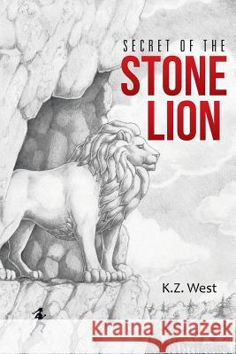 Secret of the Stone Lion K. Z. West 9781490880235 WestBow Press - książka