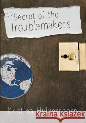 Secret of the Troublemakers Kristina Hulvershorn 9780692102442 Troublemakers - książka