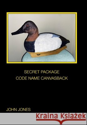 Secret Package Code Name Canvasback Jones, John 9798369450901 Xlibris Us - książka