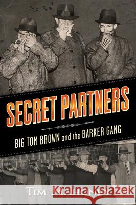 Secret Partners: Big Tom Brown and the Barker Gang Timothy R. Mahoney 9780873519045 Minnesota Historical Society Press,U.S. - książka