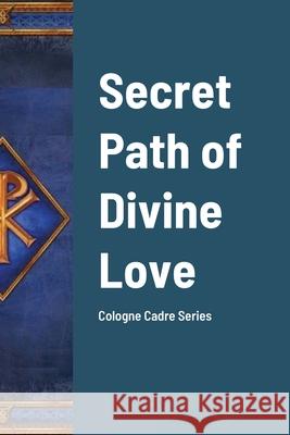 Secret Path of Divine Love: Cologne Cadre Series Constantaine Barbanso Bro Smit 9781794763906 Lulu.com - książka