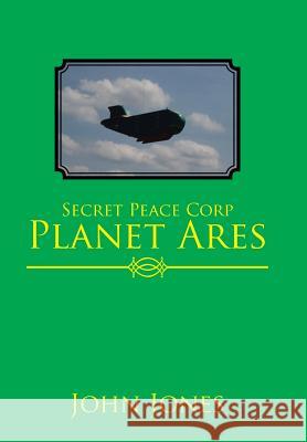 Secret Peace Corp Planet Ares John Jones 9781543435320 Xlibris - książka