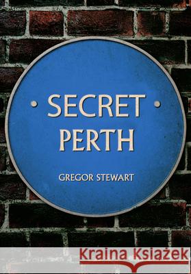 Secret Perth Gregor Stewart 9781398108387 Amberley Publishing - książka